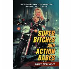 Super Bitches and Action Babes - The female hero in popular cinema 1970-2006 billede
